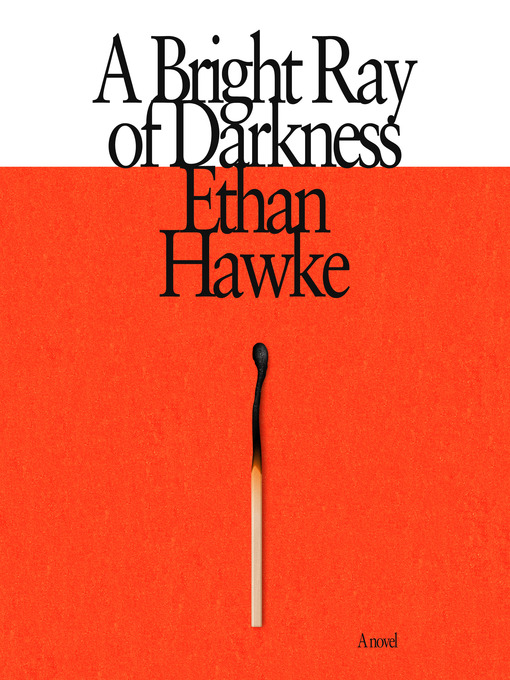 Title details for A Bright Ray of Darkness by Ethan Hawke - Available